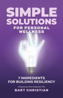Simple Solutions for Personal Wellness: 7 Ingredients for Building Resiliency 1952654718 Book Cover