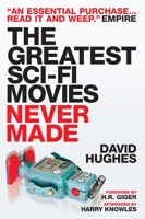 The Greatest Sci-Fi Movies Never Made 1556524498 Book Cover