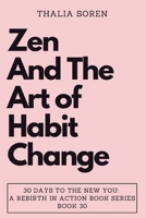 Zen and the Art of Habit Change (30 Days to the New You: A Rebirth in Action) B0CP49XL4D Book Cover