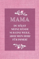 Mama Du H�lst Meine H�nde Nur Eine Weile, Aber Mein Herz F�r Immer!: A5 Notizbuch punktiert liebevolle Geschenkidee f�r deine Mama - Muttertag - Geburtstag - pers�nliches Geschenk - Danke-Buch zum Aus 1086789717 Book Cover