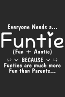 Everyone needs a funtie fun+auntie because funties are much more fun than parents: Valentine day special line journal for Aunt and thanks giving journal for Aunt 166039998X Book Cover