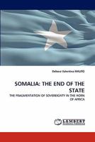 SOMALIA: THE END OF THE STATE: THE FRAGMENTATION OF SOVEREIGNTY IN THE HORN OF AFRICA 3844324038 Book Cover