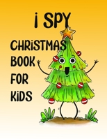 I Spy Christmas Book for Kids: A Fun Games and Coloring Pages for Little Kid - Activity Learning Game for Girls and Boys - Can you Find Santa, Snowman ... Best Gift Books for Toddlers and Childrens B08QG4M9Z3 Book Cover