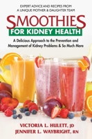 Smoothies for Kidney Health: A Delicious Approach to the Prevention and Management of Kidney Problems & So Much More 0757004113 Book Cover