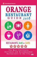 Orange Restaurant Guide 2018: Best Rated Restaurants in Orange, California - Restaurants, Bars and Cafes recommended for Tourist, 2018 1987734742 Book Cover