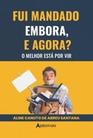 Fui mandado embora, e agora? O melhor está por vir (Portuguese Edition) 6585757319 Book Cover