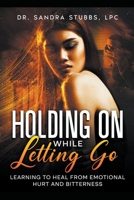 Holding On While Letting Go B0CWPP46VW Book Cover