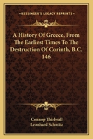 A History of Greece, from the Earliest Times to the Destruction of Corinth, B.C. 146 1144905583 Book Cover