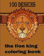 100 desicns the lion king coloring book: the lion king coloring book,Coloring Book with Fun, Easy, and Relaxing Coloring Pages ,100 page B08JLQLTD4 Book Cover