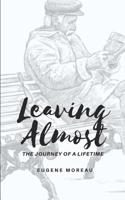 Leaving Almost: The Journey of a Lifetime 1076237479 Book Cover