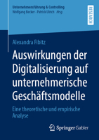 Auswirkungen der Digitalisierung auf unternehmerische Geschäftsmodelle: Eine theoretische und empirische Analyse (Unternehmensführung & Controlling) 3658392053 Book Cover