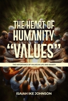 The Heart of Humanity "Values": The Importance of Values in Life and Society B0FH1FHR48 Book Cover