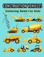 Construction Vehicles Coloring Book For Kids: Easy Fun Coloring Pages of Construction Vehicles That Go A to Z for Boys & Girls, Little Kids, Preschool and Kindergarten B09CV8BQCS Book Cover