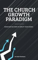 The Church Growth Paradigm: 7 Must Do Steps to Amplify Your Church 0977204782 Book Cover