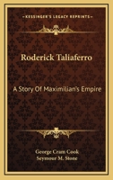 Roderick Taliaferro: A Story of Maximilian's Empire 0548460922 Book Cover