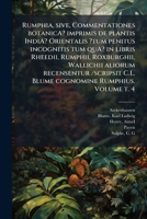 Rumphia, sive, Commentationes botanicA? imprimis de plantis IndiA? Orientalis ?tum penitus incognitis tum quA? in libris Rheedii, Rumphii, Roxburghii, ... t. 4 - Primary Source Edit 1293089109 Book Cover