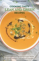 Cooking Tasty Lean and Green Recipes: 50 Mouthwatering Homemade Meals to Boost Weight Loss and Kill Hunge 1801563535 Book Cover