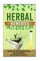 Herbal Remedies: Discover the Top 15 Medicinal Plants and Their Benefits for Your Health and Beauty (Organic antibiotics and antivirals, herbal remedies, ... medicine, ancient herbal medicine Book 19) 1507624026 Book Cover