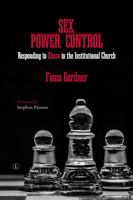 Sex, Power, Control: Responding to Abuse in the Institutional Church 0718895622 Book Cover