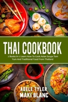 Thai Cookbook: 2 Books in 1: Learn How To Cook Asian Soups Tom Yum And Traditional Food From Thailand B09B28Q3DG Book Cover