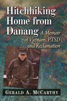 Hitchhiking Home from Danang: A Memoir of Vietnam, Ptsd and Reclamation 147669284X Book Cover
