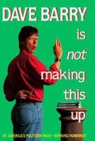 Dave Barry Is Not Making This Up 0449909735 Book Cover