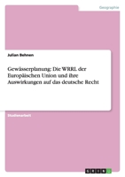 Gewässerplanung: Die WRRL der Europäischen Union und ihre Auswirkungen auf das deutsche Recht 3640511719 Book Cover