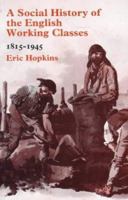 A Social History of the English Working Classes, 1815-1945 0713103167 Book Cover