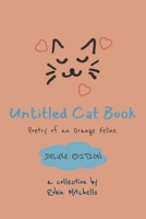 Untitled Cat Book: Deluxe Edition: Poetry of an Orange Feline B0GYQ1Z1K5 Book Cover