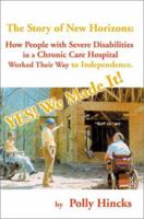 Yes! We Made It! The Story of New Horizons: How People with Severe Disabilities in a Chronic Care Hospital Worked Their Way to Independence 0595153577 Book Cover