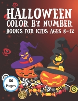 Halloween Color By Number Books For Kids Ages 8-12: Easy Color By Number Coloring Pages with Pumpkins, Witches, ... Pages Halloween Kids Children's Activity Book B09CGL7ZS9 Book Cover