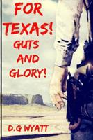 For Texas Guts and Glory: A Western Novel 1540458989 Book Cover