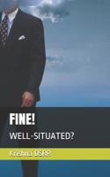 Fine!: Well-Situated? 1078277036 Book Cover
