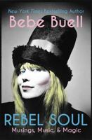 Rebel Soul - Music, Musings, & Magic by Bebe Buell 1735998583 Book Cover