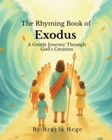 The Rhyming Book of Exodus: A Gentle Journey Through God's Creation B0GVN6M3F9 Book Cover