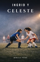 Ingrid y Celeste (Spanish Edition) B0DZHWGNNT Book Cover