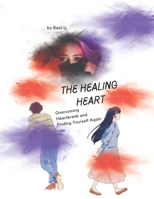 The Healing Heart: Overcoming Heartbreak and Finding Yourself Again B0DVR63G3Q Book Cover