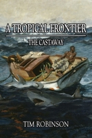 A Tropical Frontier: The Castaway B0CJBFHLWM Book Cover