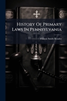 History of Primary Laws in Pennsylvania 1273038797 Book Cover