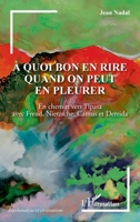 À quoi bon en rire quand on peut en pleurer: En chemin vers Tipasa avec Freud, Nietzsche, Camus et Derrida (Psychanalyse Et Civilisations) (French Edition) 2336598620 Book Cover