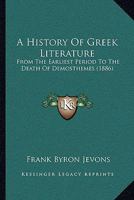 A History Of Greek Literature: From The Earliest Period To The Death Of Demosthemes 110459403X Book Cover