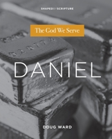 Daniel : The God We Serve 0834139340 Book Cover