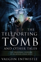 The Teleporting Tomb and Other Tales: The Paranormal Casebooks of Sir Arthur Conan Doyle 183815681X Book Cover