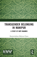 Transgender Belonging in Manipur: A Study of Nupi Maanbis 1041411723 Book Cover