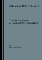 Ritual and Remembrance: The Memorialisation of the Great War in East Kent 184718023X Book Cover