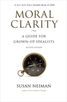 Moral Clarity: A Guide for Grown-up Idealists 0151011974 Book Cover