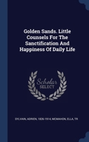 Golden Sands. Little Counsels For The Sanctification And Happiness Of Daily Life 1020215267 Book Cover