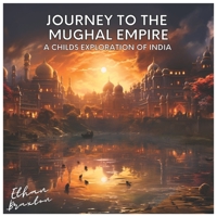 Journey to the Mughal Empire: A Child's Exploration of India B0CFCRMSNM Book Cover