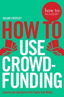 How to Use Crowdfunding 1509814515 Book Cover