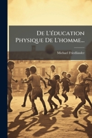 De L'éducation Physique De L'homme... 1247744043 Book Cover